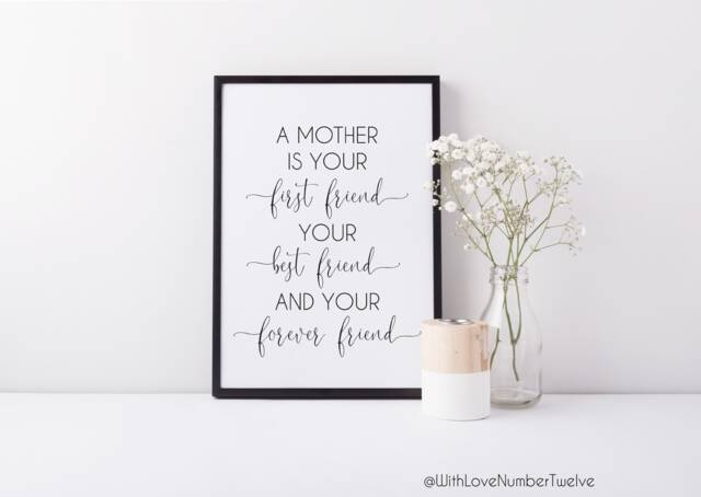 A Mother Is Your First Friend Best & Forever - Mother's Day Print
