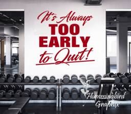 Gym Wall Decal It's Always Too Early To Quit - Motivational Vinyl Sticker - thumbnail 1