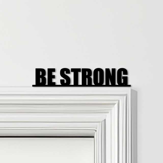 Door Topper Be Strong Quote Various Colours Top Of Decorative Sign - Sign, Novelty Wall Decor, Frame Art, Art - image 1