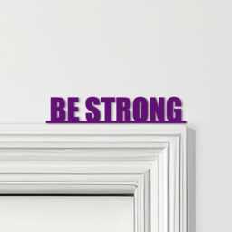 Door Topper Be Strong Quote Various Colours Top Of Decorative Sign - Sign, Novelty Wall Decor, Frame Art, Art - thumbnail 4