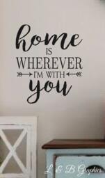 Home Is Wherever I'm With You -Vinyl Wall Decal - Quotes - Decals-Words For The Wall - Decor - Family Quotes - thumbnail 1
