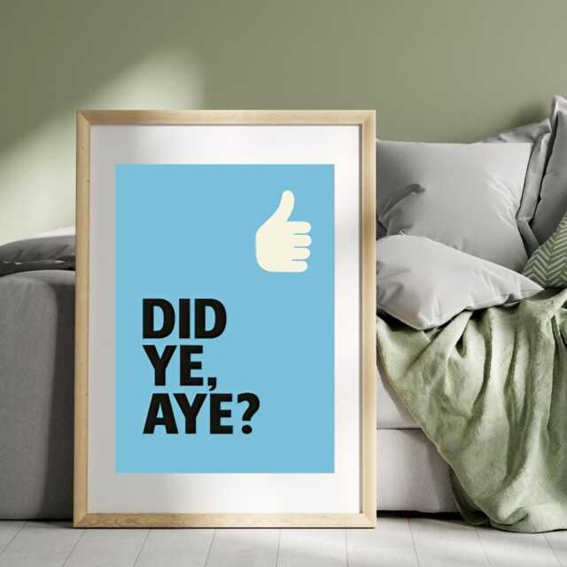 Did Ye Aye? Scottish Quote Glasgow Print - Funny Gift - Print Only, Frame Not Included - image 1
