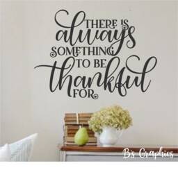 There Is Always Something To Be Thankful For - Vinyl Wall Decal-Family Quotes - Farmhouse Family Quotes - thumbnail 1