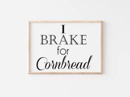I Brake For Cornbread, Digital Print, Kitchen Art, Southern Word Cornbread Sign, Black & White Gallery Wall Decor - thumbnail 1