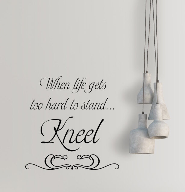 Vinyl Decal - When Life Gets Too Hard To Stand....kneel Home Decor Wall Words Decals Lettering Living Room - image 1