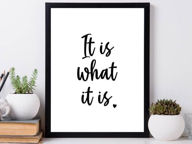 It Is What Quote Wall Art - Inspirational Home Decor Gift Bespoke Posters A5 A4 A3 - image 1