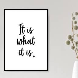 It Is What Quote Wall Art - Inspirational Home Decor Gift Bespoke Posters A5 A4 A3 - thumbnail 3