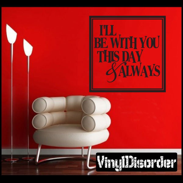 Ill Be With You This Day & Always - Vinyl Wall Decal Quotes Sticker Lo023Illbewithviet - image 1