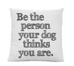 Be The Person Your Dog Thinks You Are Pillow - Home Decor Dog Pillow Home Decor Contemporary - thumbnail 1