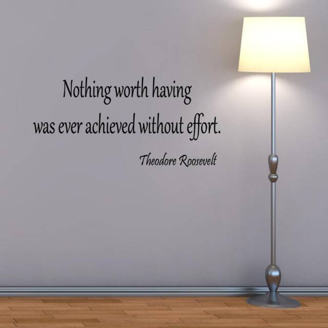 Nothing Worth Having Was Ever Achieved Without Effort Wall Decal Theodore Roosevelt Quotes Educational Art Vwaq-1701 - image 1