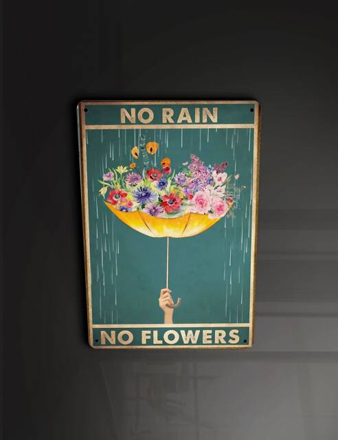 No Rain Flowers - Metal Sign Plaque Wall Art Decor Signage