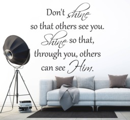 "Vinyl Wall Art Decal - ""Don't Shine So That Others See You. Shine That, Through You, Can Him" - thumbnail 1