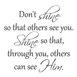 "Vinyl Wall Art Decal - ""Don't Shine So That Others See You. Shine That, Through You, Can Him" - thumbnail 2