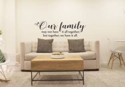 "Vinyl Wall Art Decal - ""Our Family May Not Have It All Together, But Together We All." - thumbnail 1