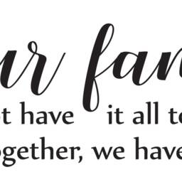 "Vinyl Wall Art Decal - ""Our Family May Not Have It All Together, But Together We All." - thumbnail 2