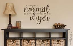 Around Here Normal Is Just A Setting On The Dryer-Vinyl Wall Decal - Quotes - Decals-Words For Wall - Family Humor - thumbnail 1