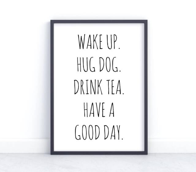 Wake Up Hug Dog Drink Tea, Unframed Print, Wall Art, Home Prints, Decor, Lover Gift, New Puppy, Mum, Pet Quotes, Puppy Prints