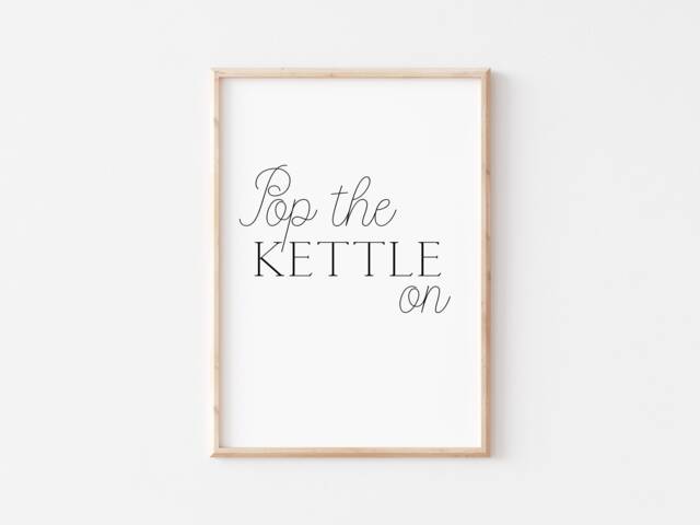 Pop The Kettle On - Kitchen Print Quote Black & White House Typography Tea Family Friends