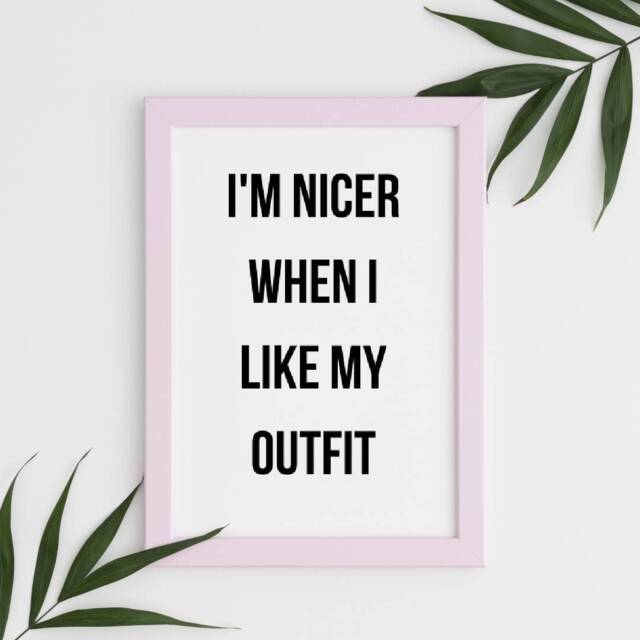 Quote Print - I'm Nicer When I Like My Outfit Fashion - image 1