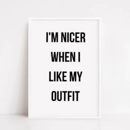 Quote Print - I'm Nicer When I Like My Outfit Fashion - thumbnail 3