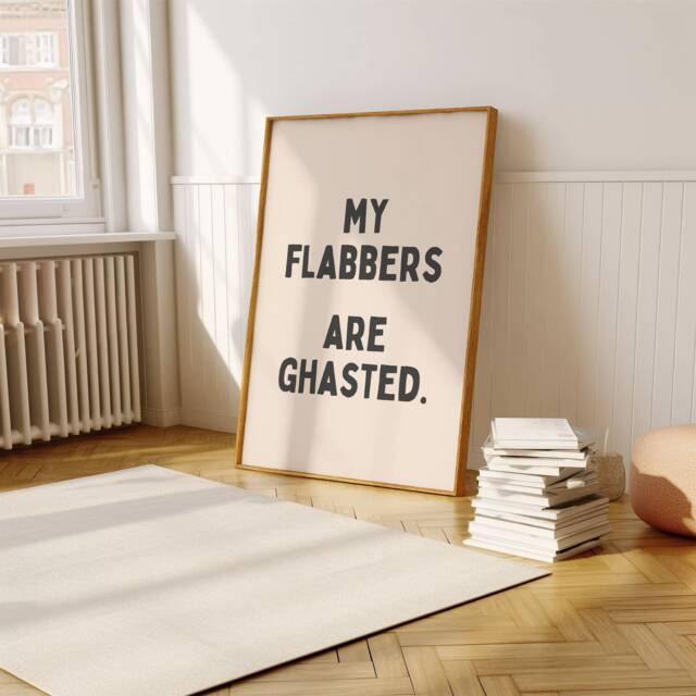 My Flabbers Are Ghasted, Funny Sarcasm Wall Art Print, Home Decor Quote, Quirky Sarcastic Poster - image 1
