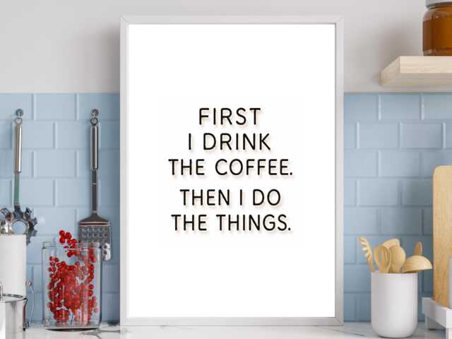 First I Drink The Coffee - Kitchen Funny Wall Print Gift Idea Bespoke Poster A5 A4 A3 Framed Or Unframed - image 1