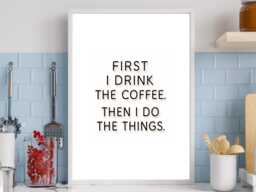 First I Drink The Coffee - Kitchen Funny Wall Print Gift Idea Bespoke Poster A5 A4 A3 Framed Or Unframed - thumbnail 1
