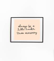 "Hand Lettered Digital Wall Art Quote Print - ""Always Be A Little Kinder Than Necessary" - thumbnail 1