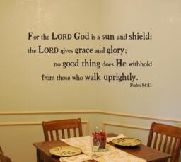 "Vinyl Wall Decal - Psalm 8411 ""For The Lord God Is A Sun & Shield... No Good Thing Does He Withhold From Those Who Walk Uprightly." - thumbnail 1