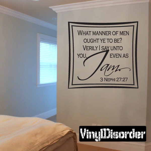What Manner Of Men Ought Ye To Be? Verily I Say Unto You - Vinyl Wall Decal Quotes Sticker Cl023Whatmannerii7Et - image 1