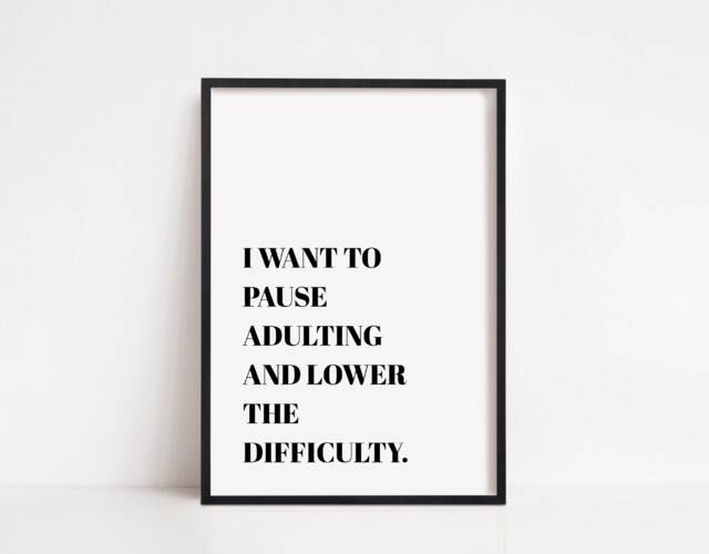 Quote Print - I Want To Pause Adulting & Lower The Difficulty Funny - image 1