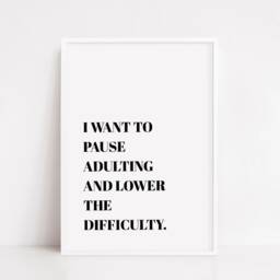 Quote Print - I Want To Pause Adulting & Lower The Difficulty Funny - thumbnail 2