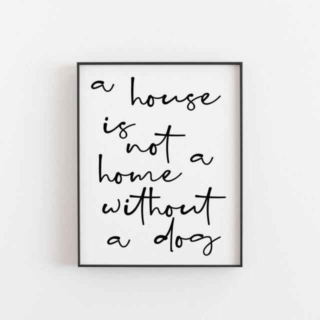 A House Is Not A Home Without Dog Print, Dog Quote, Wall Art, Home Decor, Pet Print, Doh Art - image 1