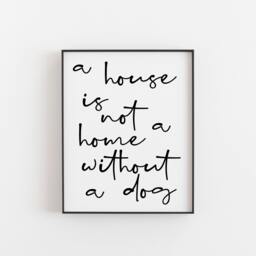 A House Is Not A Home Without Dog Print, Dog Quote, Wall Art, Home Decor, Pet Print, Doh Art - thumbnail 1