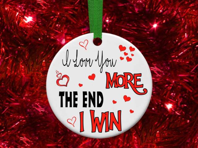 I Love You More The End Win Personalised Christmas Bauble Funny Gift Present Keepsake Novelty Tree Xmas For Her Him