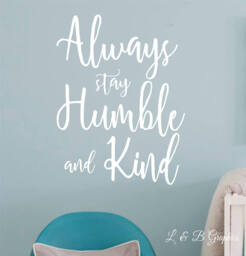 Always Stay Humble & Kind -Vinyl Wall Decal - Lettering For The Walls - Inspiration Quotes - Family Quotes - thumbnail 1