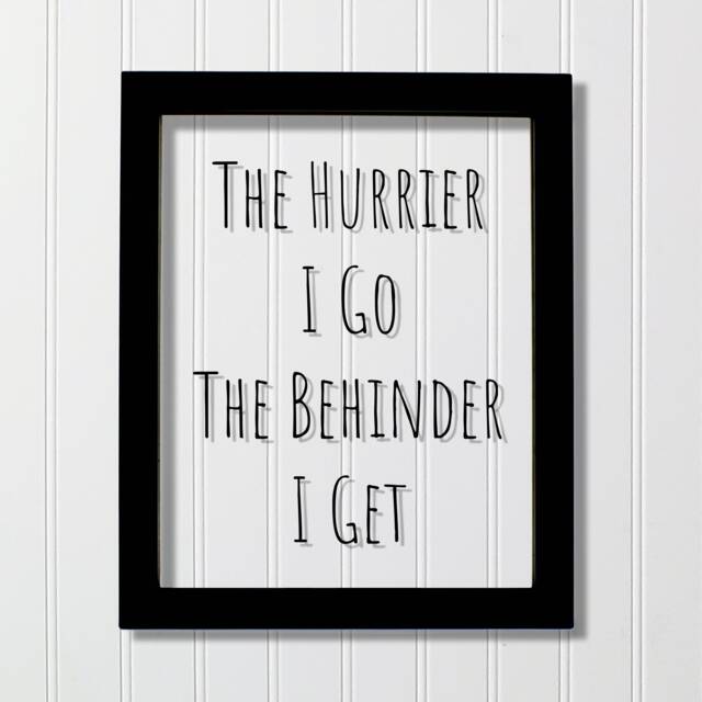 Floating Quote - The Hurrier I Go Behinder Get Funny Print Joke Wall Art Transparency Modern Minimalist Burnt Branch - image 1