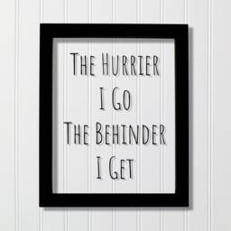 Floating Quote - The Hurrier I Go Behinder Get Funny Print Joke Wall Art Transparency Modern Minimalist Burnt Branch - thumbnail 1