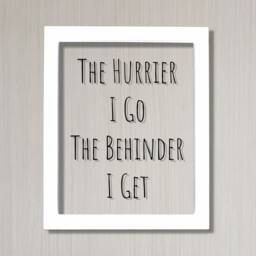 Floating Quote - The Hurrier I Go Behinder Get Funny Print Joke Wall Art Transparency Modern Minimalist Burnt Branch - thumbnail 2