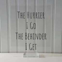 Floating Quote - The Hurrier I Go Behinder Get Funny Print Joke Wall Art Transparency Modern Minimalist Burnt Branch - thumbnail 3
