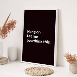 Hang On Let Me Overthink - Printed Wall Art A3/A4 Framed/Unframed Typography Print - thumbnail 3