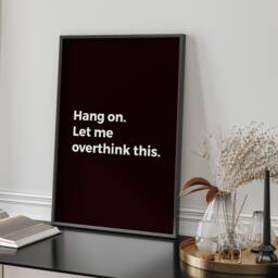 Hang On Let Me Overthink - Printed Wall Art A3/A4 Framed/Unframed Typography Print - thumbnail 2