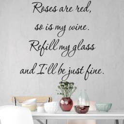 Roses Are Red So Is My Wine Refill Glass & I'll Be Just Fine Kitchen Wall Quotes Sticker Quote -18117