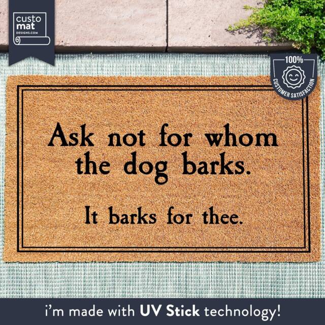 Ask Not For Whom The Dog Barks, It Barks Thee - Door Mat Decor Lover Gift Funny Doormat Housewarming - image 1