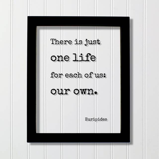 Euripides - There Is Just One Life For Each Of Us Our Own Floating Quote Art Print Motivational Inspirational Seize The Day - image 1