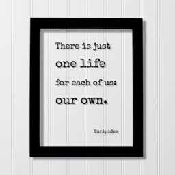 Euripides - There Is Just One Life For Each Of Us Our Own Floating Quote Art Print Motivational Inspirational Seize The Day