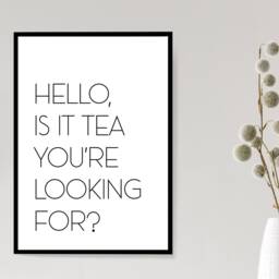 Hello, Is It Tea You're Looking For Print - Wall Kitchen Gift Bespoke Poster A5 A4 A3 Framed - thumbnail 2