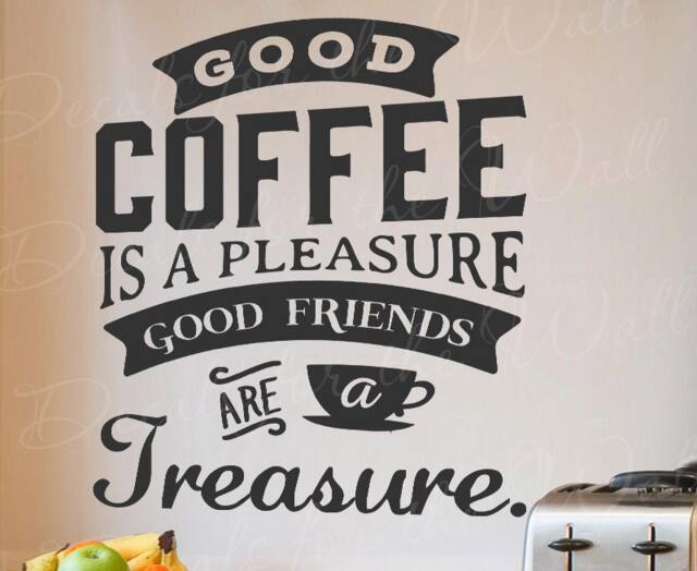 Good Coffee Is A Pleasure Friends Treasure - Kitchen Espresso Morning Cappuccino Wall Decal Quote Vinyl Lettering Art I T39 - image 1