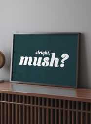 Alright Mush Framed Wall Art Print Manchester Slang Typography Modern Urban British Humor Northern Quote Home Office Living Room Gift Decor - thumbnail 1