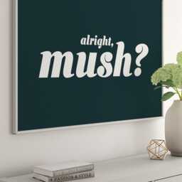 Alright Mush Framed Wall Art Print Manchester Slang Typography Modern Urban British Humor Northern Quote Home Office Living Room Gift Decor - thumbnail 3